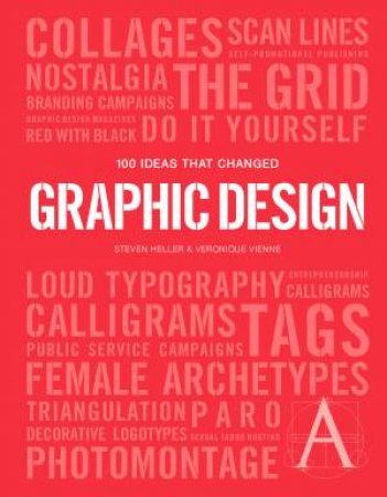 100 Ideas that Changed Graphic Design by Steven Heller & Veronique Vienne