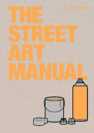 The Street Art Manual by Bill Posters