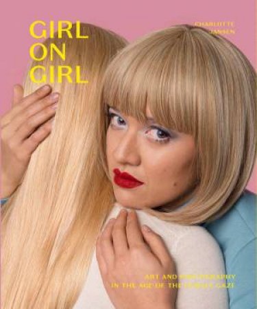 Girl On Girl by Charlotte Jansen & Zing Tsjeng