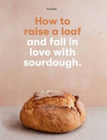 How To Raise A Loaf by Roly Allen