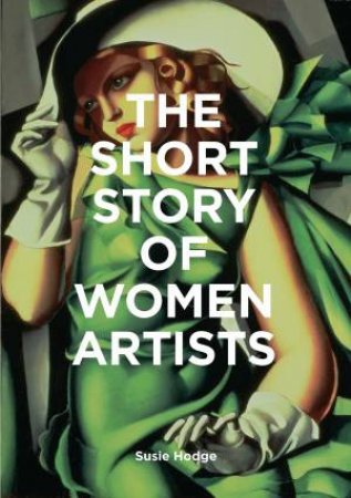 The Short Story Of Women Artists by Susie Hodge