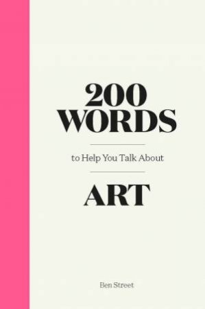 200 Words To Help You Talk About Art by Ben Street