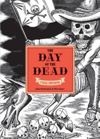 The Day Of The Dead: A Visual Compendium by Julia Rothenstein