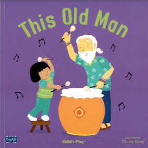 This Old Man by Nursery Rhymes and Illustrated by Claire Keay