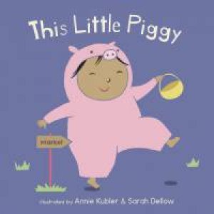 This Little Piggy by Illust. by Annie Kubler and Sarah Dellow