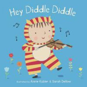 Hey Diddle Diddle by Illust. by Annie Kubler and Sarah Dellow