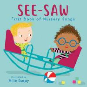 See-Saw! - First Book Of Nursery Songs by Illust. by Ailie Busby