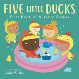 Five Little Ducks - First Book Of Nursery Games by Illust. by Ailie Busby