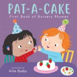 Pat-A-Cake! - First Book Of Nursery Rhymes by Illust. by Ailie Busby