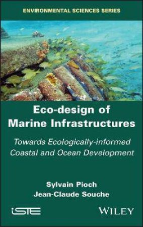 Eco-Design Of Marine Infrastructures by Sylvain Pioch & Jean-Claude Souche