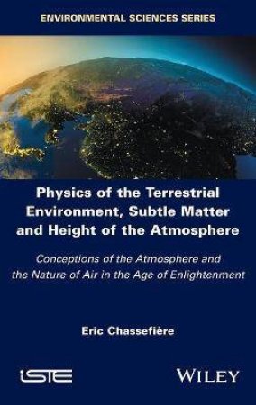 Physics Of The Terrestrial Environment, Subtle Matter And Height Of The Atmosphere by Eric Chassefiere