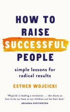 How To Raise Successful People Simple Lessons For Radical Results