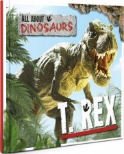 All About Dinosaurs T Rex