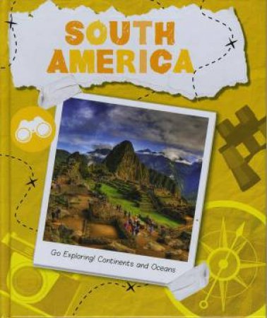 Go Exploring! Continents and Oceans: South America by Steffi Cavell-Clarke