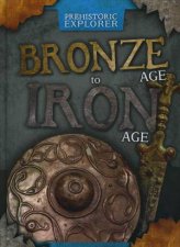 Prehistoric Explorer Bronze Age to Iron Age