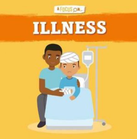 A Focus On: Illness by John Wood