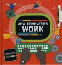 Computers and Coding How Computers Work