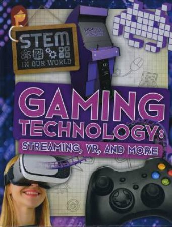 STEM In Our World: Gaming Technology by John Wood