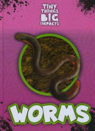 Tiny Things, Big Impacts: Worms by John Wood