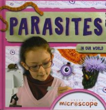 Under The Microscope Parasites In Our World