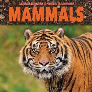 Living Things and Their Habitats: Mammals by Grace Jones