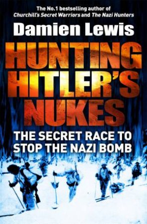 Hunting Hitler's Nukes by Damien Lewis