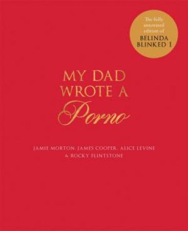 My Dad Wrote a Porno by Jamie Morton & James Cooper & Alice Levine & Rocky Flintstone
