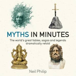Myths In Minutes by Neil Philip