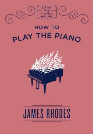 How To Play The Piano by James Rhodes