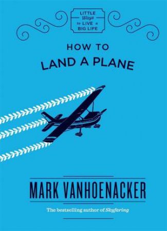 How To Land A Plane by Mark Vanhoenacker