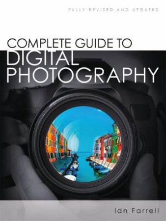 Complete Guide To Digital Photography by Ian Farrell
