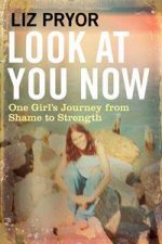 Look At You Now One Girls Journey From Shame To Strength
