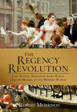The Regency Revolution by Robert Morrison