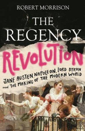 The Regency Revolution by Robert Morrison