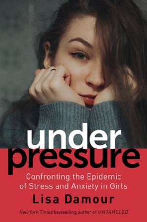 Under Pressure by Lisa Damour