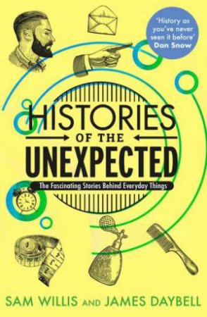 Histories Of The Unexpected by James Daybell & Sam Willis