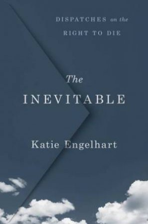 The Inevitable by Katie Engelhart