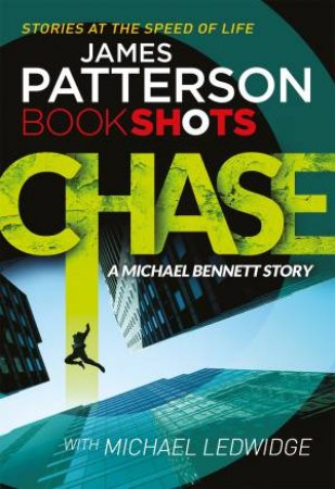 Michael Bennett 9.5: Book Shots: Chase by James Patterson & Michael Ledwidge