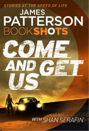 BookShots: Come And Get Us by James Patterson & Shan Serafin