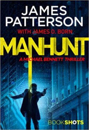 Michael Bennett 10.5: BookShots: Manhunt by James Patterson & James O. Born