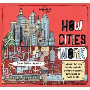 The Lonely Planet Kids: How Cities Work by Lonely Planet