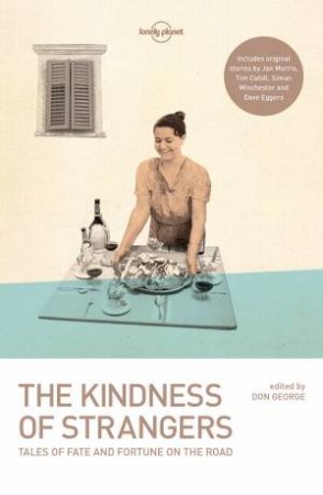 The Kindness Of Strangers: The Tale Of Fate And Fortune On The Road - 3rd Ed by Lonely Planet