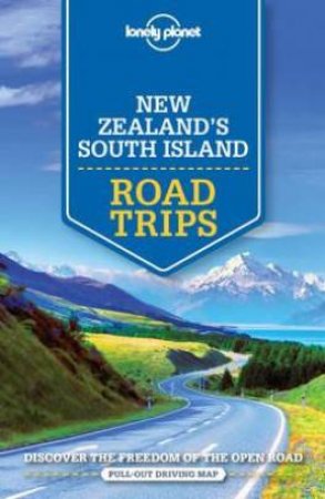 Lonely Planet: New Zealand's South Island Road Trips - 1st Ed by Lonely Planet