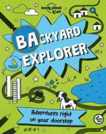 Lonely Planet Backyard Explorer by Lonely Planet Kids