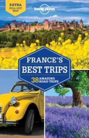 Lonely Planet: France's Best Trips - 2nd Ed by Lonely Planet