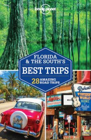 Lonely Planet: Florida & the South's Best Trips 3rd Ed by Lonely Planet