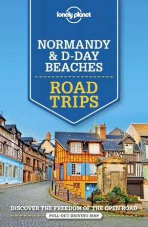 Lonely Planet Normandy & D-Day Beaches Road Trips (2nd Ed) by Various
