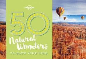 50 Natural Wonders To Blow Your Mind by Lonely Planet
