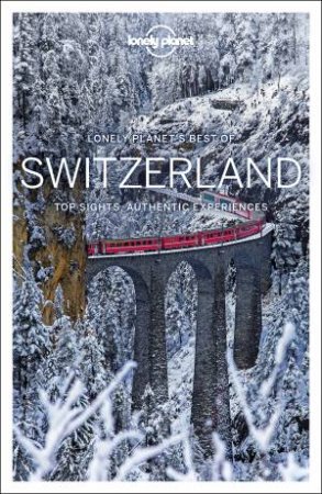 Lonely Planet: Best Of Switzerland 1st Ed by Lonely Planet
