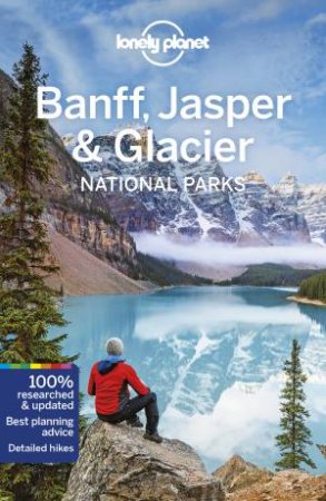 Lonely Planet Banff, Jasper And Glacier National Parks 5th Ed. by Gregor Clark & Michael Grosberg & Craig McLachlan